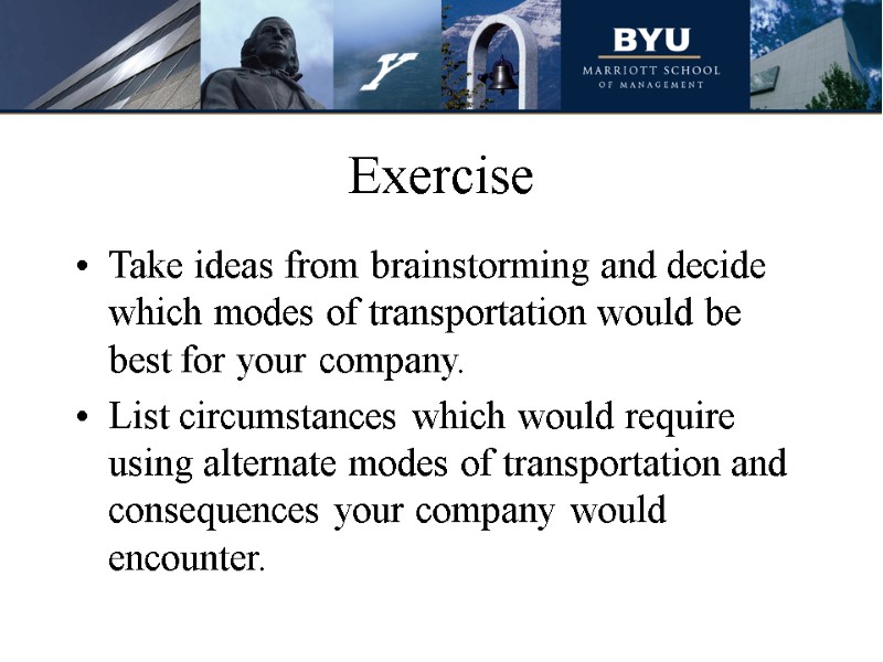 Exercise Take ideas from brainstorming and decide which modes of transportation would be best